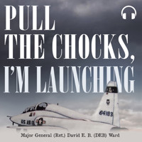 Pull the Chocks, I'm Launching - Major General (Ret.) David E.B. (DEB) Ward - Hörbuch