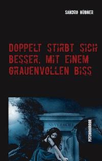 Doppelt stirbt sich besser, mit einem grauenvollen Biss - Sandro Hübner - E-Book