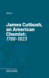 James Cutbush, an American Chemist - Smith - E-Book