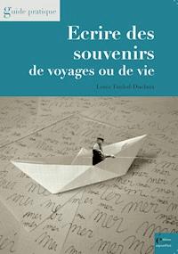 Ecrire des souvenirs de voyages ou de vie - Louis Timbal-Duclaux - E-Book