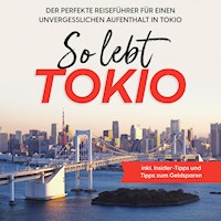So lebt Tokio: Der perfekte Reiseführer für einen unvergesslichen Aufenthalt in Tokio - inkl. Insider-Tipps und Tipps zum Geldsparen - Paulina Fenders - Hörbuch
