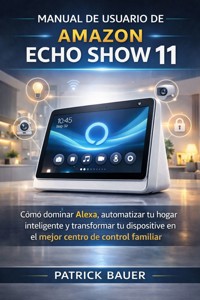 Manual de usuario de Amazon Echo Show 11 - Bauer Patrick - E-Book