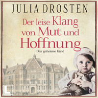 Der leise Klang von Mut und Hoffnung: Das geheime Kind - Schicksalhafte Zeiten, Band 3 (ungekürzt) - Julia Drosten - Hörbuch