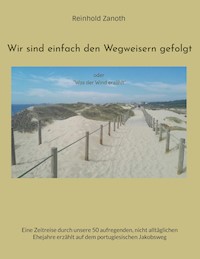 Wir sind einfach den Wegweisern gefolgt - Reinhold Zanoth - E-Book