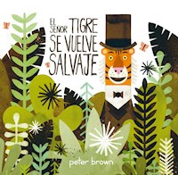 El Señor Tigre se vuelve salvaje - Peter Brown - E-Book