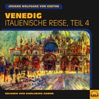 Venedig (Italienische Reise, Teil 4) - Johann Wolfgang von Goethe - Hörbuch