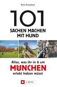 101 Sachen machen mit Hund – Alles, was ihr in & um München erlebt haben müsst. - Anne Dreesbach - E-Book