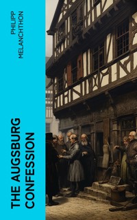 The Augsburg Confession - Philipp Melanchthon - E-Book