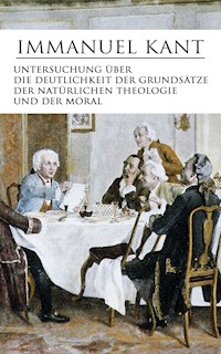 Untersuchung über die Deutlichkeit der Grundsätze der natürlichen Theologie und der Moral - Immanuel Kant - E-Book