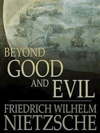 Beyond Good and Evil - Friedrich Wilhelm Nietzsche - E-Book