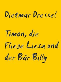 Timon, die Fliege Liesa und der Bär Billy - Dietmar Dressel - E-Book