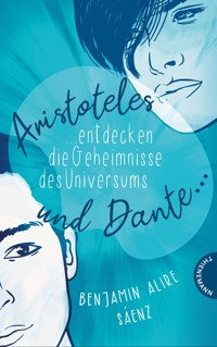 Ari und Dante 1: Aristoteles und Dante entdecken die Geheimnisse des Universums - Benjamin Alire Sáenz - E-Book