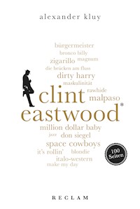Clint Eastwood. 100 Seiten - Alexander Kluy - E-Book