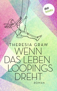 Wenn das Leben Loopings dreht - Theresia Graw - E-Book