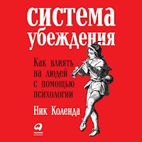 Система убеждения: Как влиять на людей с помощью психологии - Ник Коленда - Hörbuch