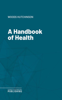 A Handbook of Health - Woods Hutchinson - E-Book
