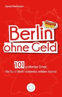 Berlin ohne Geld - Daniel Wiechmann - E-Book