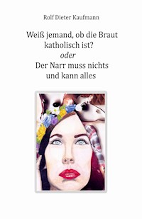 Weiß jemand, ob die Braut katholisch ist? - Rolf Dieter Kaufmann - E-Book