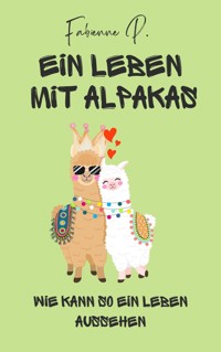 Ein Leben mit Alpakas - Fabienne P. - E-Book