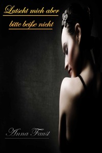 Lutscht mich aber bitte beiße nicht - Anna Faust - E-Book
