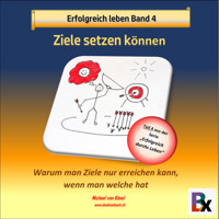 Erfolgreich leben - Band 4: Sich Ziele setzen können - Michael von Känel - Hörbuch