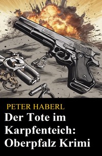 Der Tote im Karpfenteich - Peter Haberl - E-Book