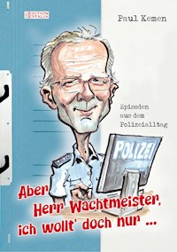 Aber Herr Wachtmeister, ich wollt' doch nur ... - Paul Kemen - E-Book