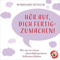 Hör auf, dich fertigzumachen! - Burkhard Düssler - Hörbuch