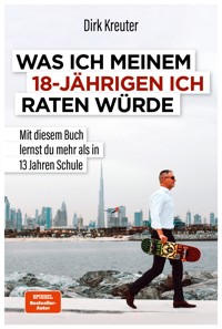 Was ich meinem 18-jährigen Ich raten würde - Dirk Kreuter - E-Book