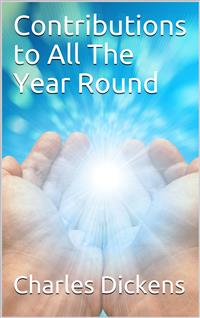 Contributions to All The Year Round - Charles Dickens - E-Book
