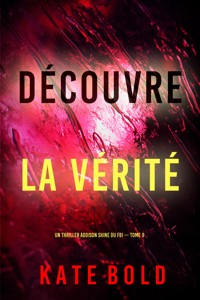 Découvre la vérité (Un thriller Addison Shine du FBI — tome 9) - Kate Bold - E-Book