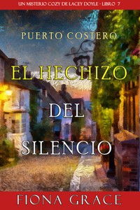 El hechizo del silencio (Un misterio cozy de Lacey Doyle - Libro 7) - Fiona Grace - E-Book