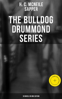 The Bulldog Drummond Series (10 Novels in One Edition) - H. C. Mcneile - E-Book