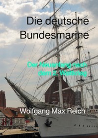 Die deutsche Bundesmarine - Wolfgang Max Reich - E-Book
