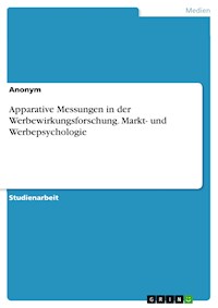 Apparative Messungen in der Werbewirkungsforschung. Markt- und Werbepsychologie - - E-Book
