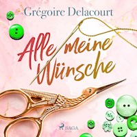 Alle meine Wünsche - Grégoire Delacourt - E-Book + Hörbuch