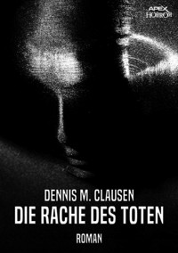 DIE RACHE DES TOTEN - Dennis M. Clausen - E-Book
