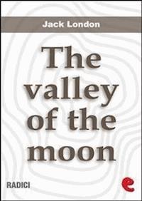 The Valley Of The Moon - Jack London - E-Book