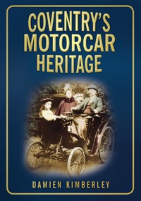Coventry's Motorcar Heritage - Damien Kimberley - E-Book