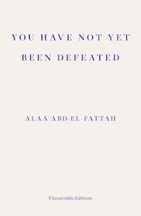 You Have Not Yet Been Defeated - Alaa Abd el-Fattah - E-Book