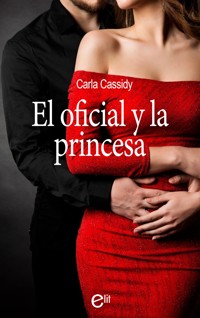 El oficial y la princesa - Carla Cassidy - E-Book