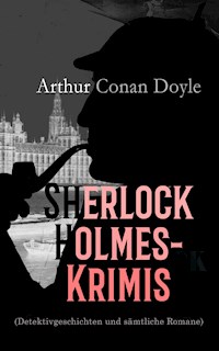 Sherlock Holmes-Krimis (Detektivgeschichten und sämtliche Romane) - Arthur Conan Doyle - E-Book