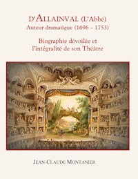 D'Allainval (L'Abbé) Auteur dramatique (1696-1753) - Jean-Claude Montanier - E-Book