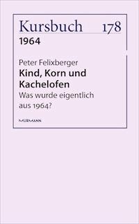 Kind, Korn und Kachelofen - Peter Felixberger - E-Book