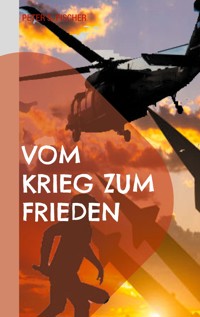 Vom Krieg zum Frieden - Peter S. Fischer - E-Book