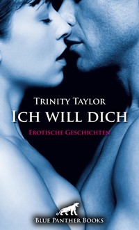 Ich will dich | Erotische Geschichten - Trinity Taylor - E-Book