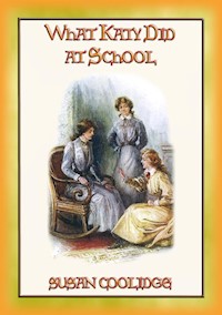 WHAT KATY DID AT SCHOOL - More adventures of Katy Carr - Susan Coolidge - E-Book