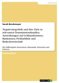 Negativzinspolitik und ihre Ziele in relevanten Transmissionskanälen. Auswirkungen auf Geldmarktzinsen, Bankzinsen, Profitabilität und Risikobereitschaft - Sarah Brockmeyer - E-Book