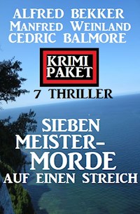 Sieben Meistermorde auf einen Streich: Krimi Paket 7 Thriller - Alfred Bekker - E-Book