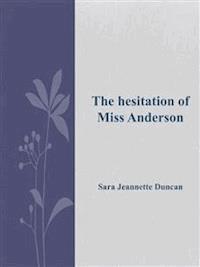 The hesitation of Miss Anderson - Sara Jeannette Duncan - E-Book